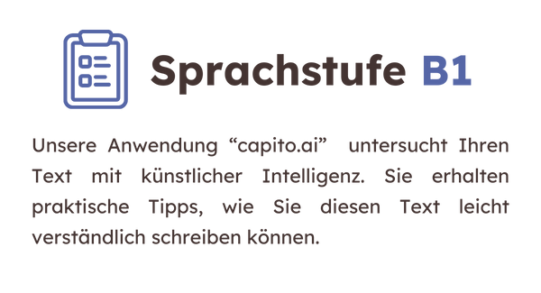 Text und Grafik Sprachstufe B1: Unsere Anwendung capito.ai untersucht deinen Text mit künstlicher Intelligenz. Du erhältst praktische Tipps wie du diesen Text leicht verständlich schreiben kannst.